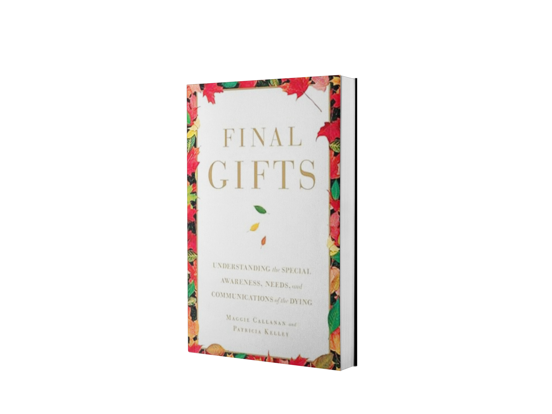 Final Gifts: Understanding the Special Awareness, Needs, and Communications of the Dying