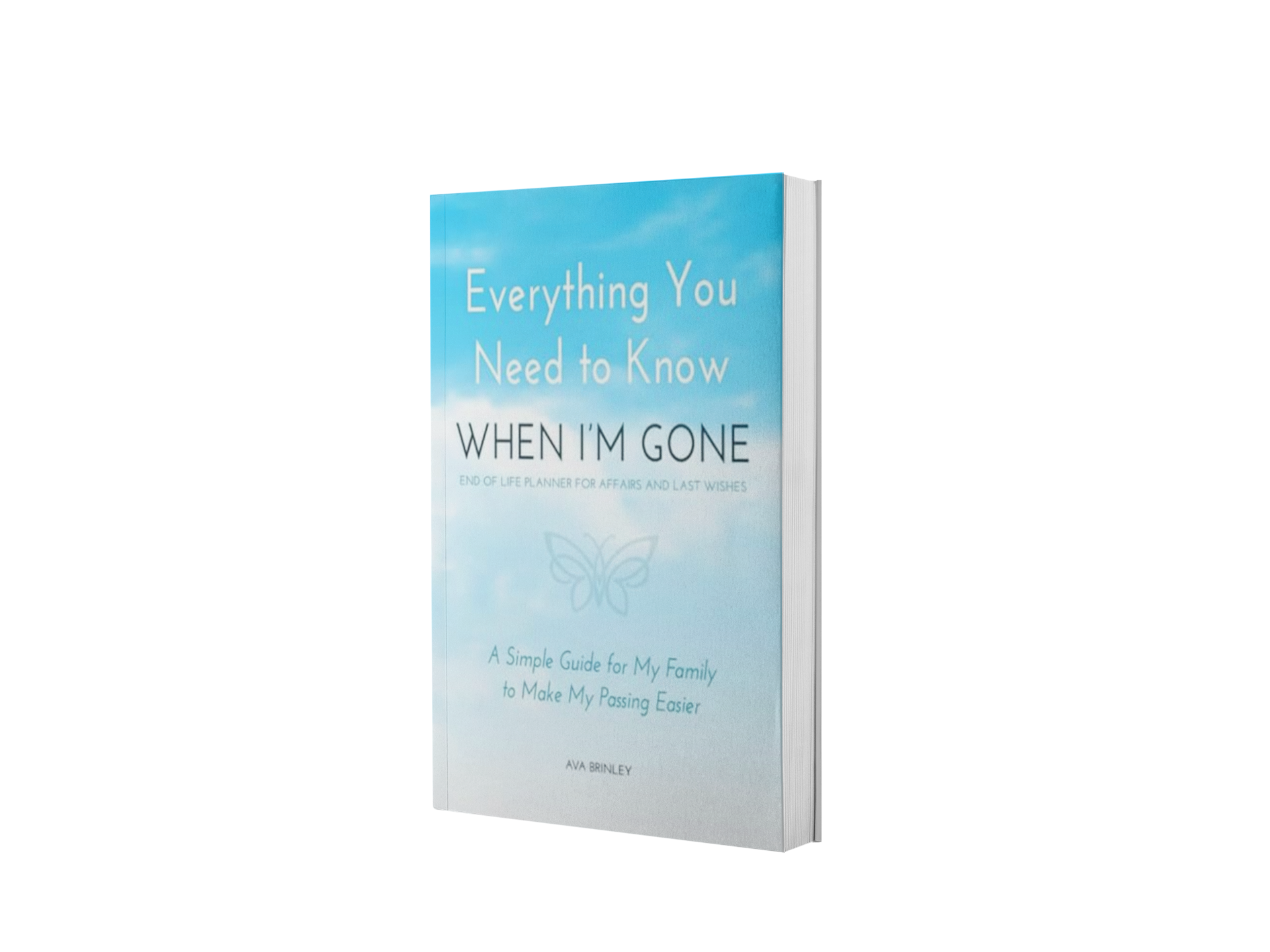 Everything You Need to Know When I'm Gone - End of Life Planner for Affairs and Last Wishes: A Simple Guide for my Family to Make my Passing Easier