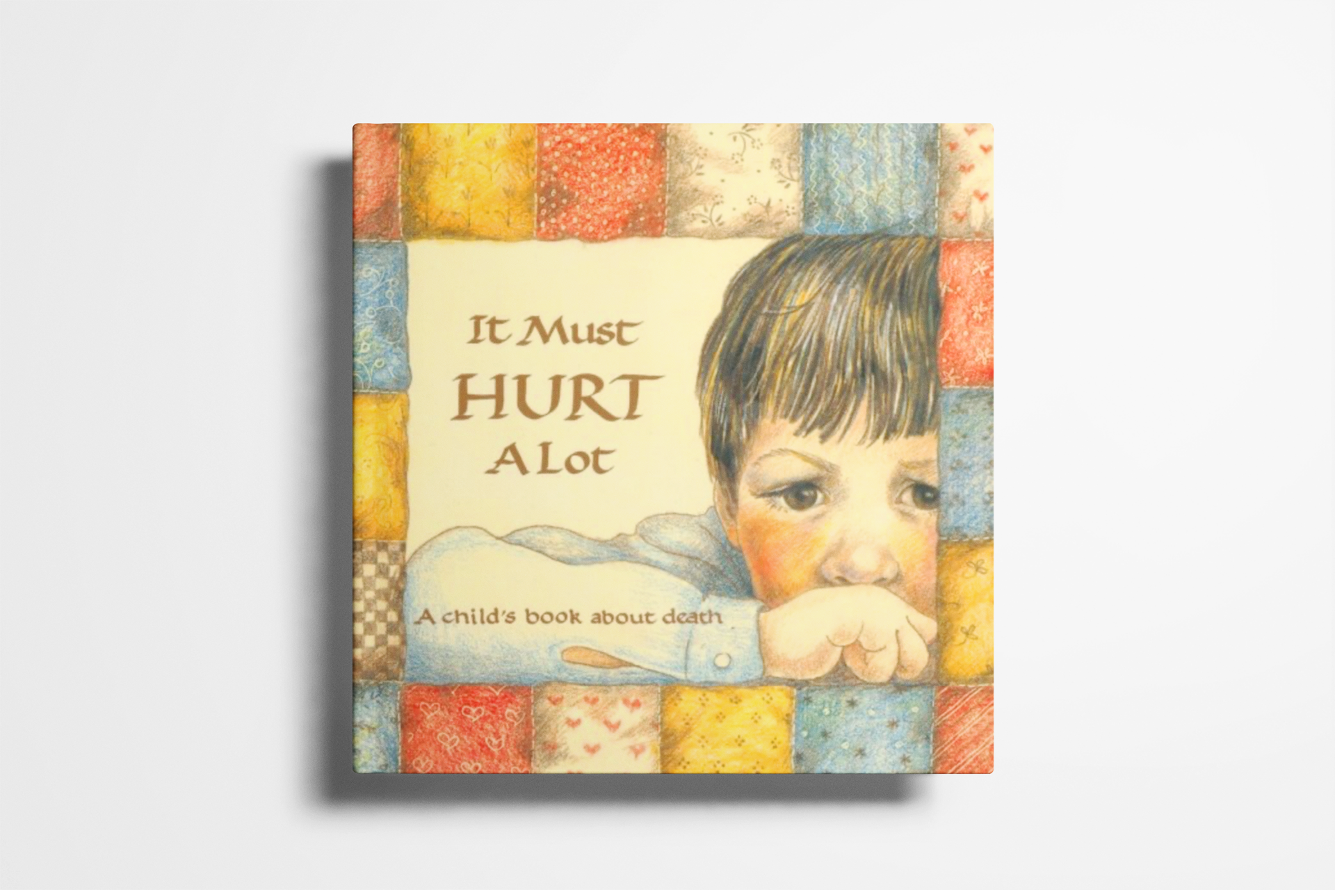 It Must Hurt A Lot: A child's book about death (Hurts of Childhood Series)