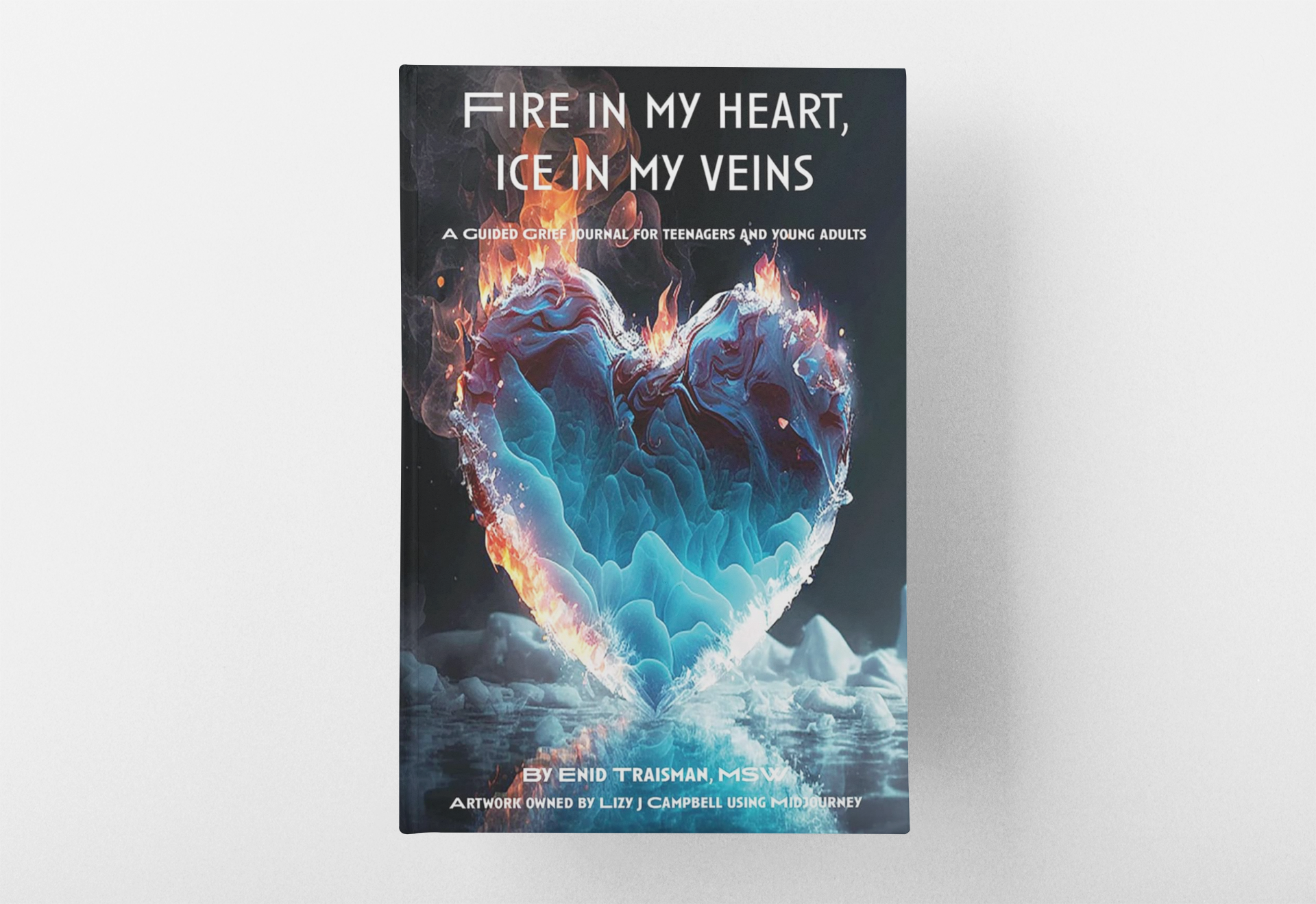 Fire in My Heart, Ice in My Veins: A Guided Grief Journal for Teenagers and Young Adults