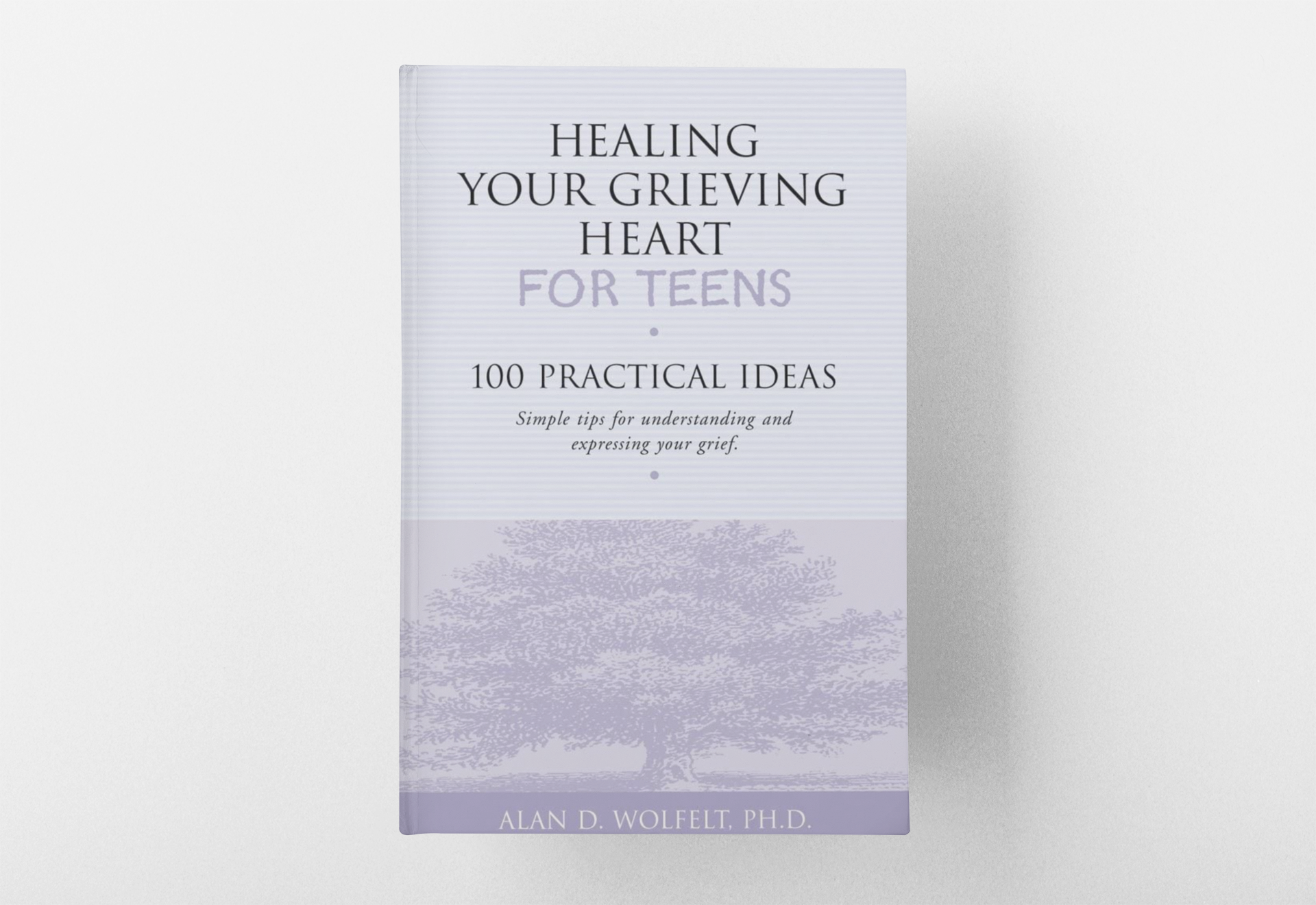 Healing Your Grieving Heart for Teens: 100 Practical Ideas